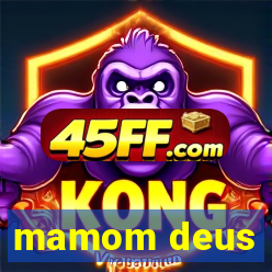 mamom deus